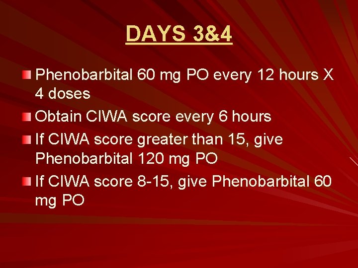 DAYS 3&4 Phenobarbital 60 mg PO every 12 hours X 4 doses Obtain CIWA