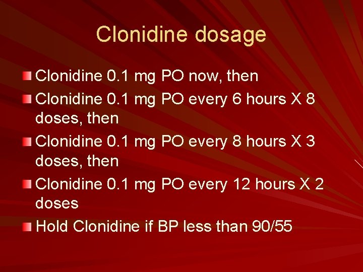 Clonidine dosage Clonidine 0. 1 mg PO now, then Clonidine 0. 1 mg PO