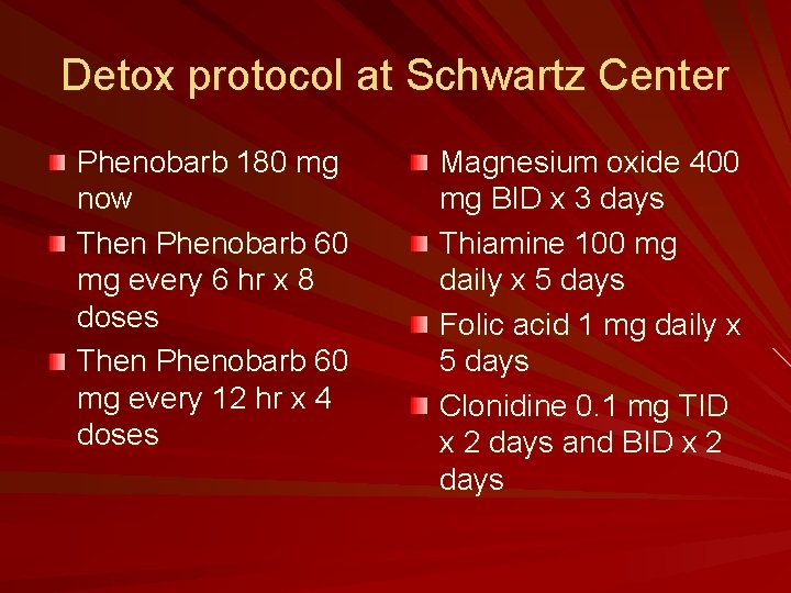 Detox protocol at Schwartz Center Phenobarb 180 mg now Then Phenobarb 60 mg every