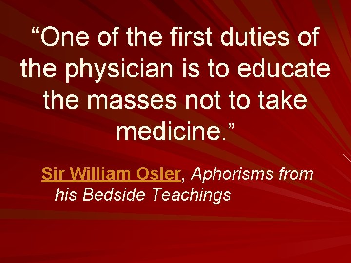 “One of the first duties of the physician is to educate the masses not