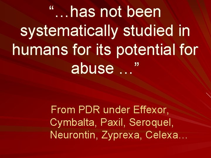 “…has not been systematically studied in humans for its potential for abuse …” From