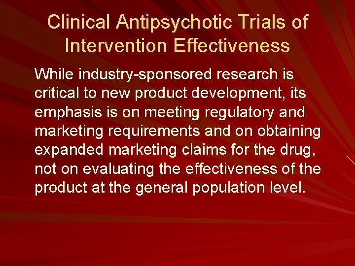 Clinical Antipsychotic Trials of Intervention Effectiveness While industry-sponsored research is critical to new product