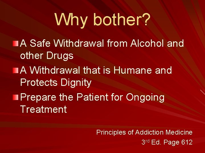 Why bother? A Safe Withdrawal from Alcohol and other Drugs A Withdrawal that is