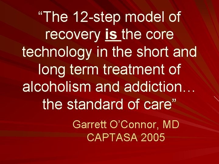 “The 12 -step model of recovery is the core technology in the short and