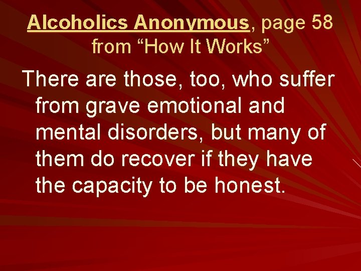 Alcoholics Anonymous, page 58 from “How It Works” There are those, too, who suffer