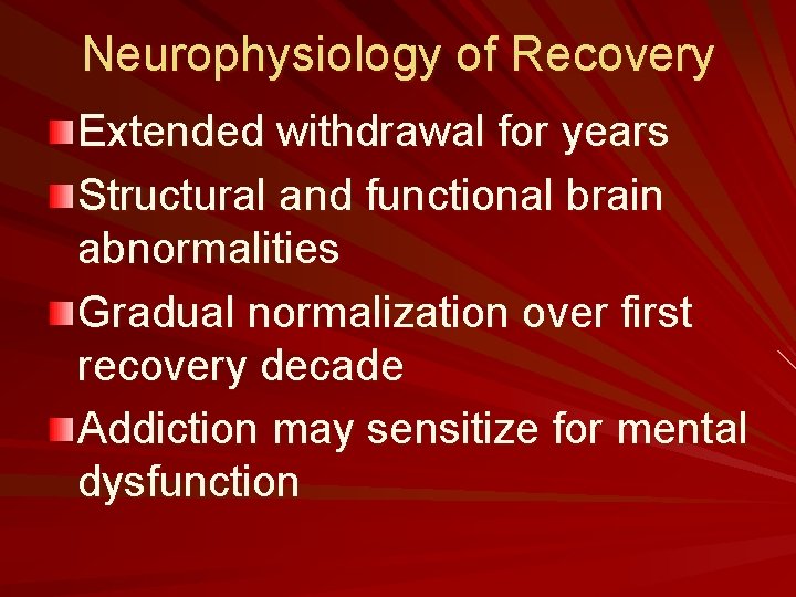 Neurophysiology of Recovery Extended withdrawal for years Structural and functional brain abnormalities Gradual normalization