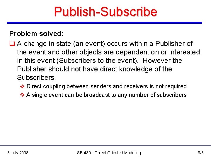 Publish-Subscribe Problem solved: q A change in state (an event) occurs within a Publisher