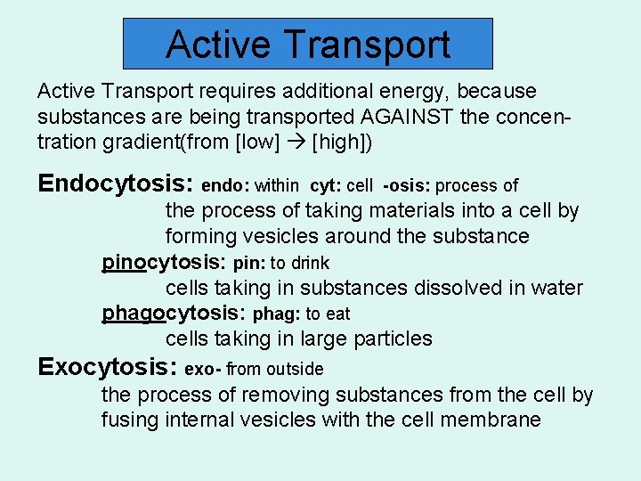 Active Transport requires additional energy, because substances are being transported AGAINST the concen- tration