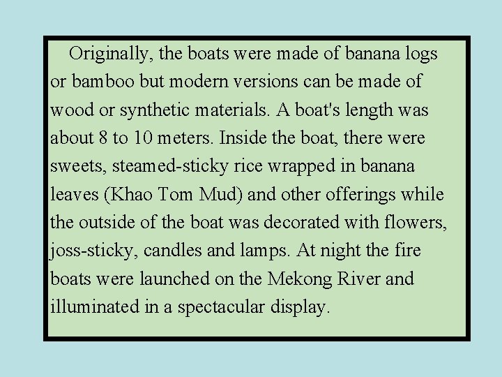 Originally, the boats were made of banana logs or bamboo but modern versions can