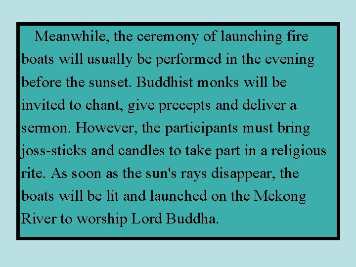 Meanwhile, the ceremony of launching fire boats will usually be performed in the evening
