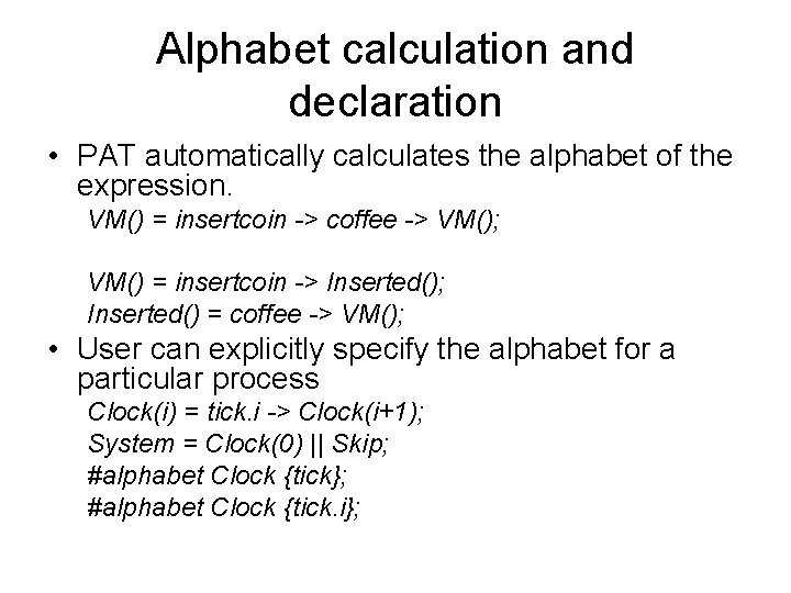 Alphabet calculation and declaration • PAT automatically calculates the alphabet of the expression. VM()
