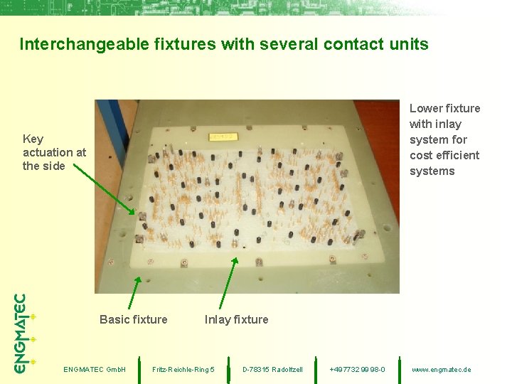 Interchangeable fixtures with several contact units Lower fixture with inlay system for cost efficient