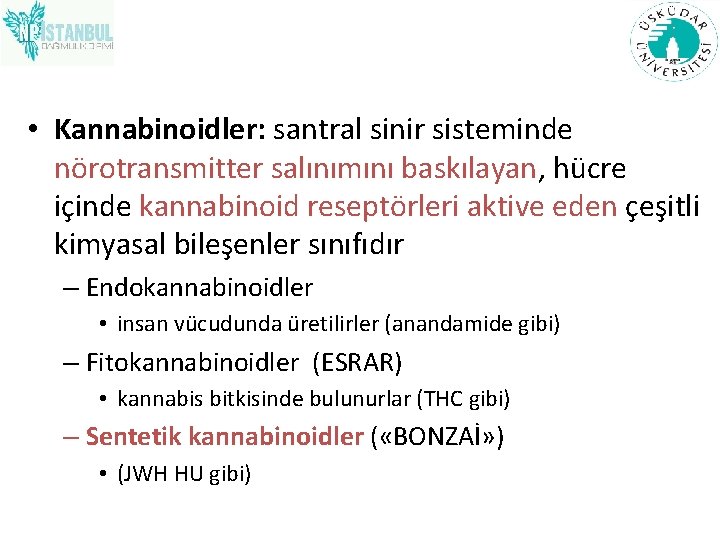  • Kannabinoidler: santral sinir sisteminde nörotransmitter salınımını baskılayan, hücre içinde kannabinoid reseptörleri aktive