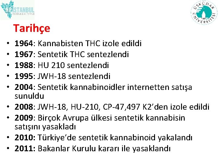 Tarihçe • • • 1964: Kannabisten THC izole edildi 1967: Sentetik THC sentezlendi 1988: