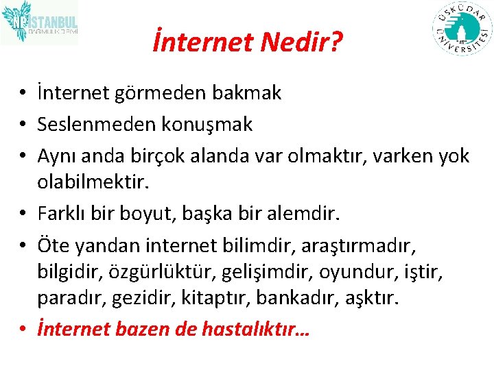 İnternet Nedir? • İnternet görmeden bakmak • Seslenmeden konuşmak • Aynı anda birçok alanda