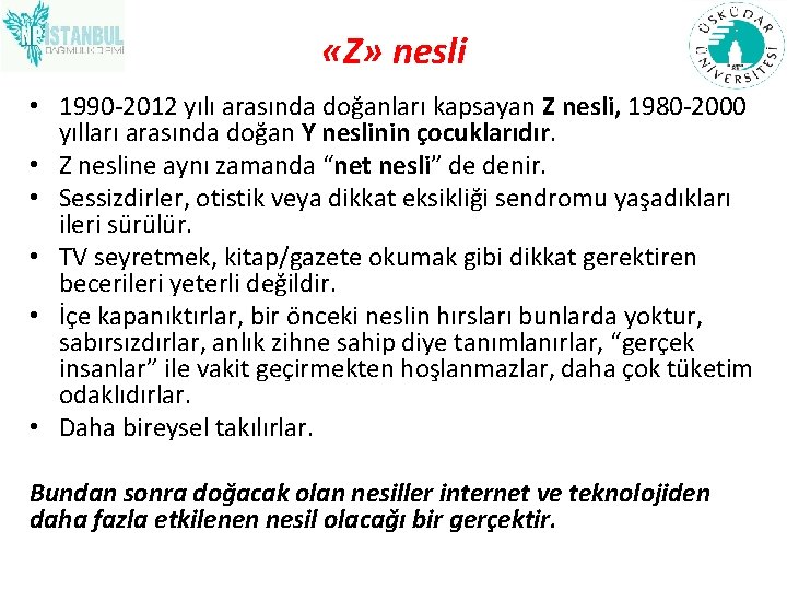  «Z» nesli • 1990 -2012 yılı arasında doğanları kapsayan Z nesli, 1980 -2000