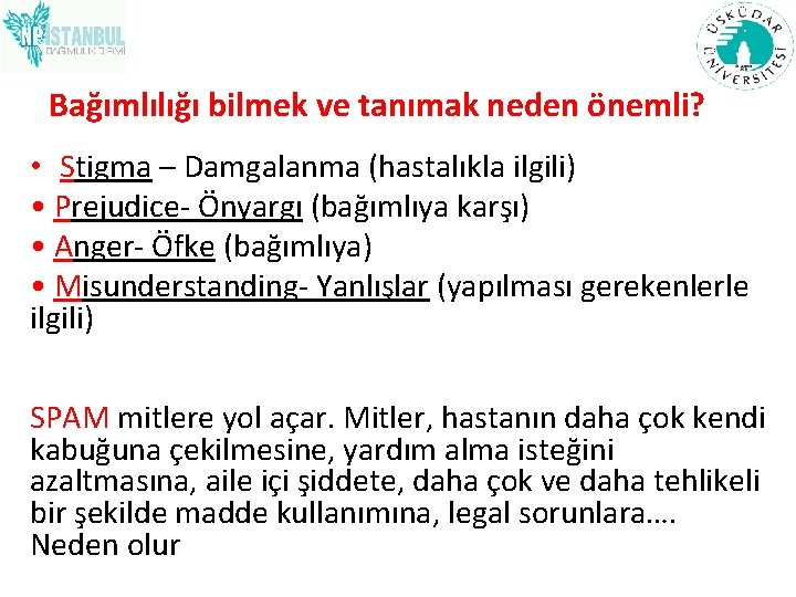 Bağımlılığı bilmek ve tanımak neden önemli? • Stigma – Damgalanma (hastalıkla ilgili) • Prejudice-