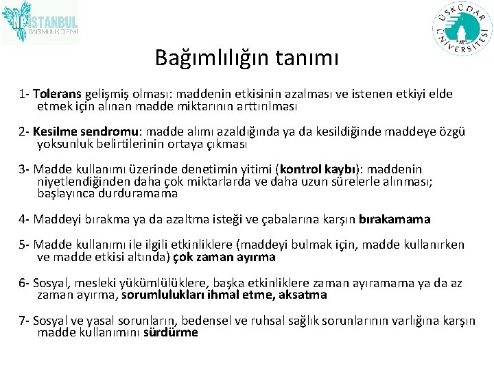 Bağımlılığın tanımı 1 - Tolerans gelişmiş olması: maddenin etkisinin azalması ve istenen etkiyi elde