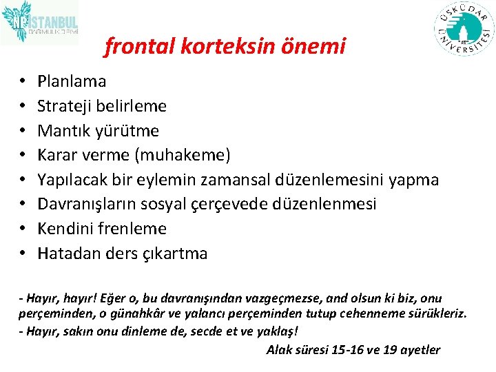 frontal korteksin önemi • • Planlama Strateji belirleme Mantık yürütme Karar verme (muhakeme) Yapılacak