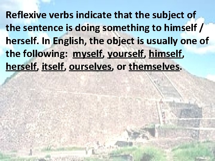 Reflexive verbs indicate that the subject of the sentence is doing something to himself
