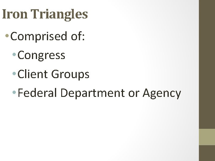 Iron Triangles • Comprised of: • Congress • Client Groups • Federal Department or