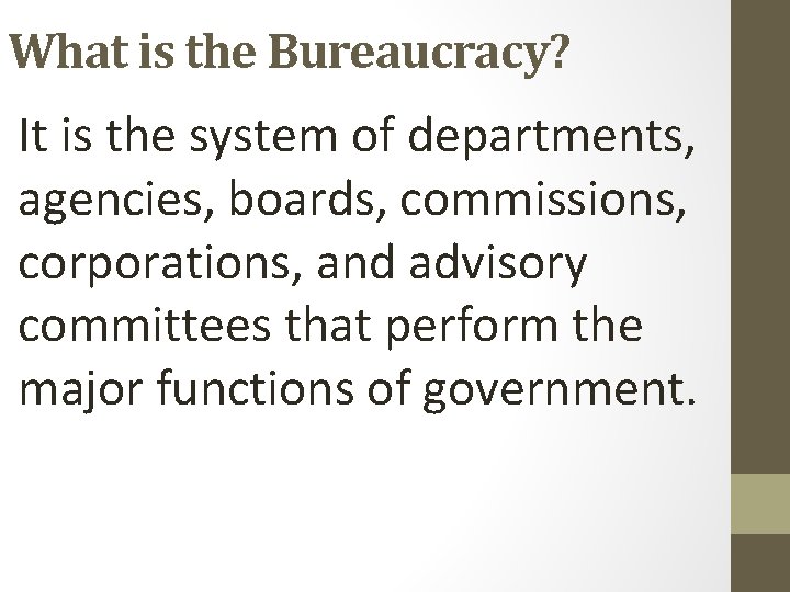 What is the Bureaucracy? It is the system of departments, agencies, boards, commissions, corporations,