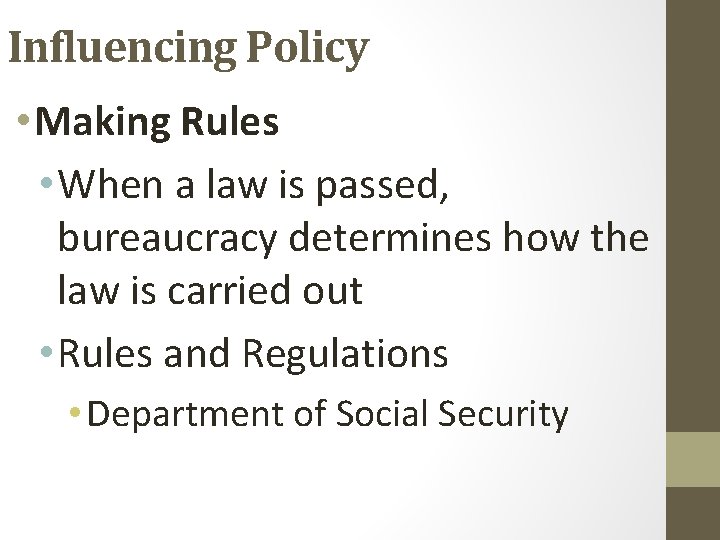 Influencing Policy • Making Rules • When a law is passed, bureaucracy determines how