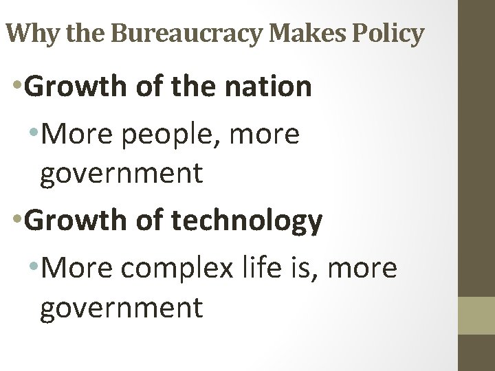 Why the Bureaucracy Makes Policy • Growth of the nation • More people, more