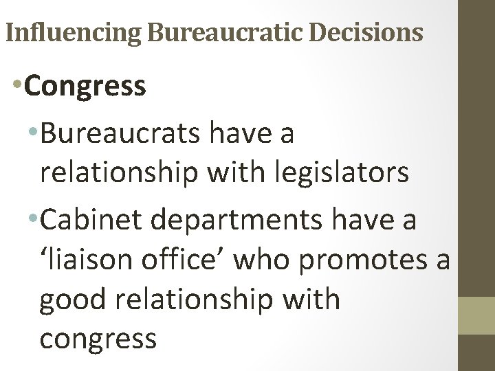 Influencing Bureaucratic Decisions • Congress • Bureaucrats have a relationship with legislators • Cabinet