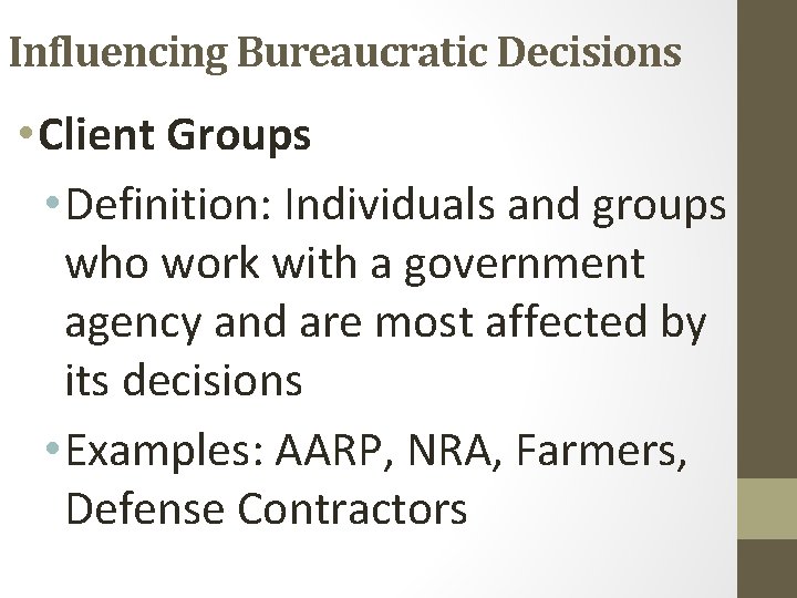 Influencing Bureaucratic Decisions • Client Groups • Definition: Individuals and groups who work with