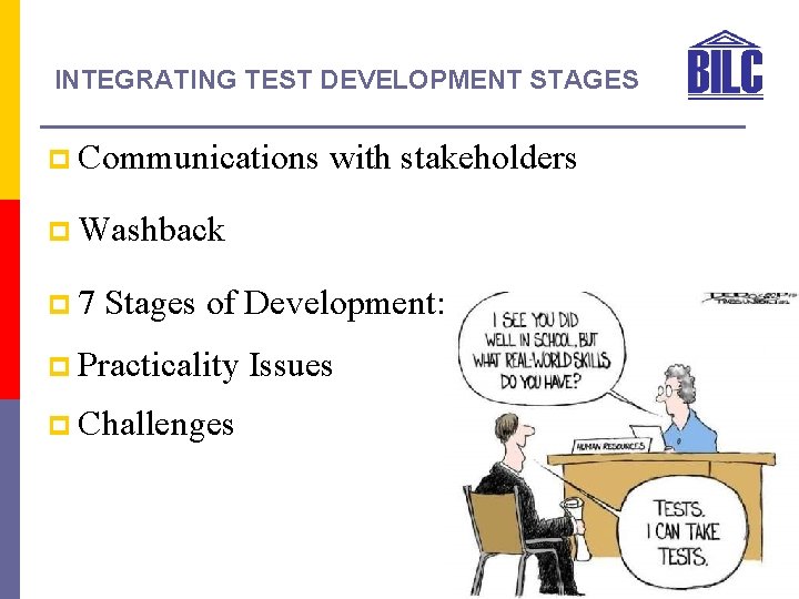 INTEGRATING TEST DEVELOPMENT STAGES p Communications with stakeholders p Washback p 7 Stages of