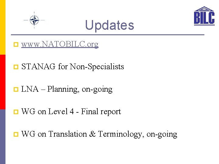 Updates p www. NATOBILC. org p STANAG for Non-Specialists p LNA – Planning, on-going