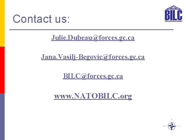 Contact us: Julie. Dubeau@forces. gc. ca Jana. Vasilj-Begovic@forces. gc. ca BILC@forces. gc. ca www.