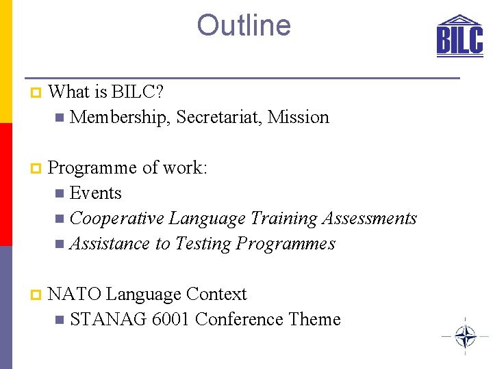 Outline p What is BILC? n Membership, Secretariat, Mission p Programme of work: n