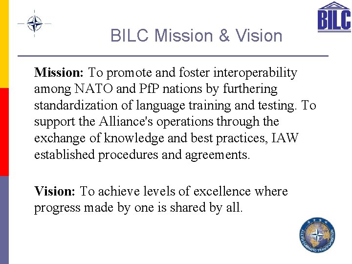 BILC Mission & Vision Mission: To promote and foster interoperability among NATO and Pf.
