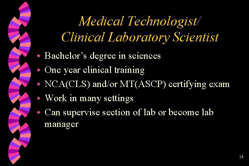 Medical Technologist/ Clinical Laboratory Scientist w w w Bachelor’s degree in sciences One year