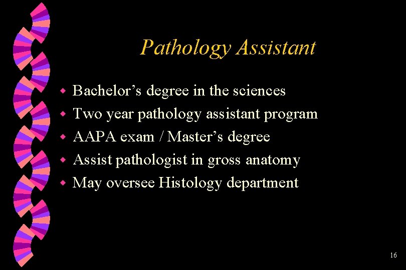 Pathology Assistant w w w Bachelor’s degree in the sciences Two year pathology assistant