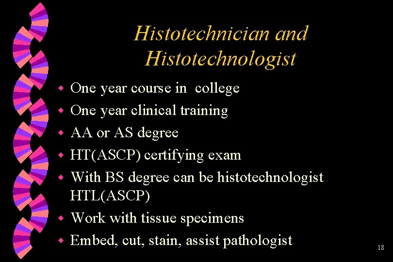 Histotechnician and Histotechnologist w w w w One year course in college One year