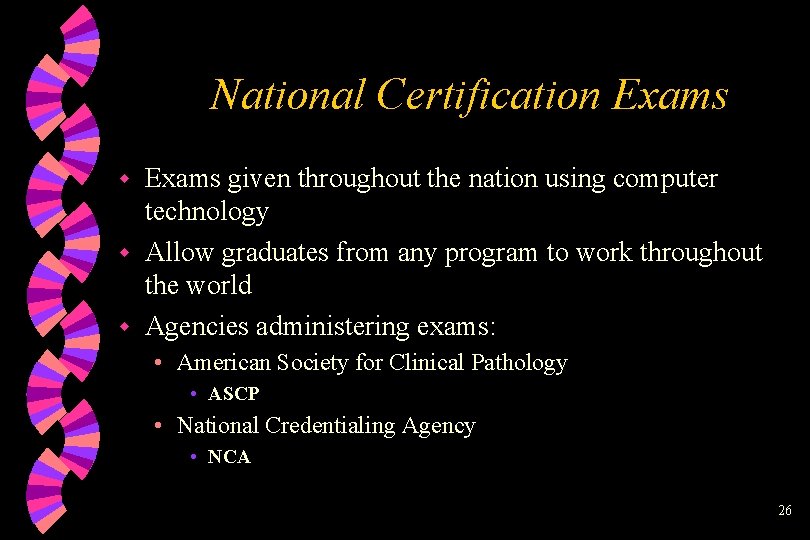 National Certification Exams given throughout the nation using computer technology w Allow graduates from