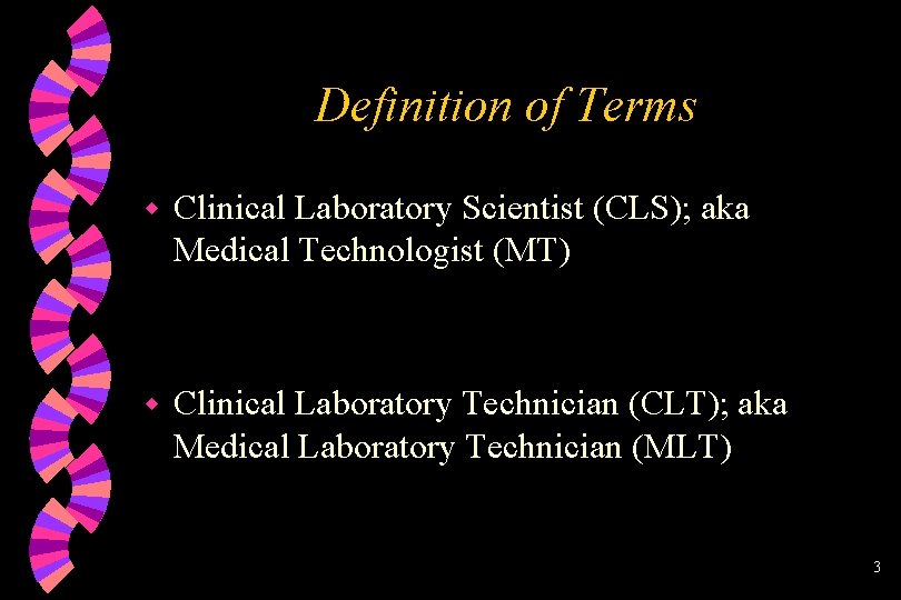 Definition of Terms w Clinical Laboratory Scientist (CLS); aka Medical Technologist (MT) w Clinical