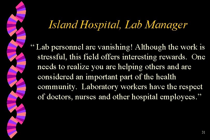 Island Hospital, Lab Manager “ Lab personnel are vanishing! Although the work is stressful,