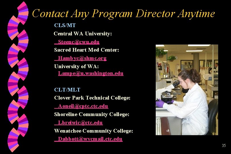 Contact Any Program Director Anytime CLS/MT Central WA University: Steenc@cwu. edu Sacred Heart Med