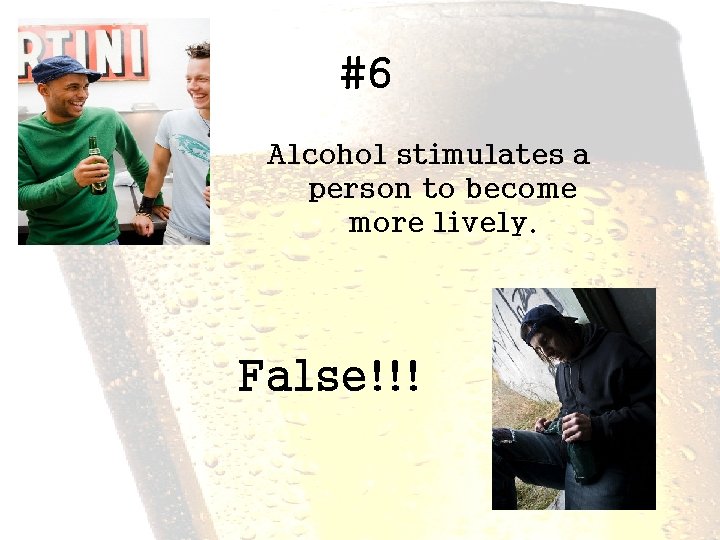 #6 Alcohol stimulates a person to become more lively. False!!! 
