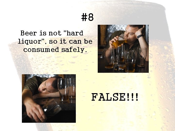 #8 Beer is not "hard liquor", so it can be consumed safely. FALSE!!! 