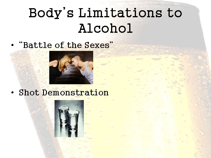 Body’s Limitations to Alcohol • “Battle of the Sexes” • Shot Demonstration 