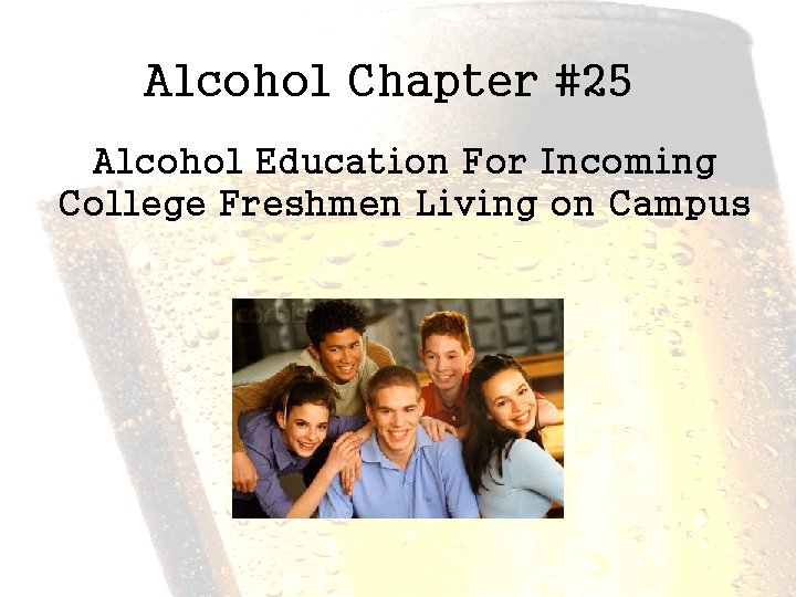 Alcohol Chapter #25 Alcohol Education For Incoming College Freshmen Living on Campus 
