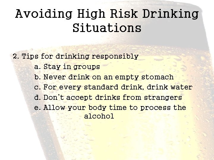 Avoiding High Risk Drinking Situations 2. Tips for drinking responsibly a. Stay in groups