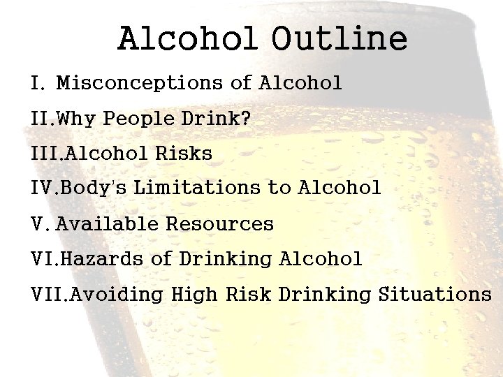 Alcohol Outline I. Misconceptions of Alcohol II. Why People Drink? III. Alcohol Risks IV.