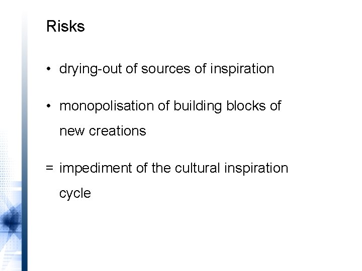 Risks • drying-out of sources of inspiration • monopolisation of building blocks of new