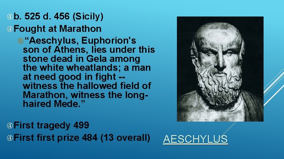  b. 525 d. 456 (Sicily) Fought at Marathon “Aeschylus, Euphorion's son of Athens,